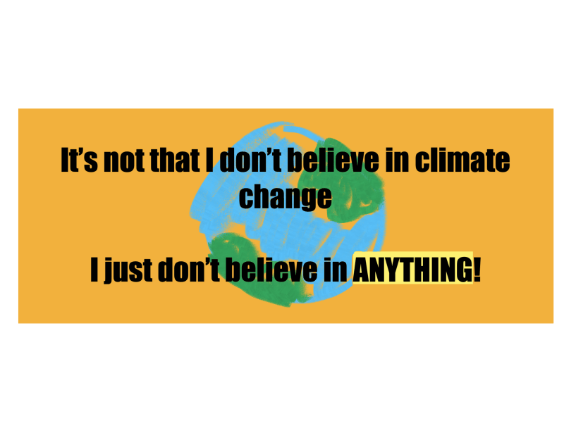 A sticker with the text "It's not that I don't believe in climate change. I just don't believe in anything."