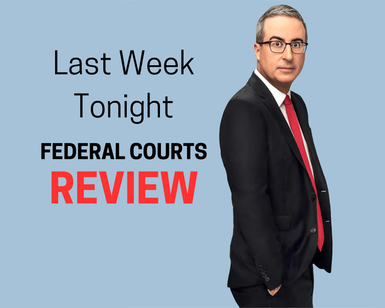 A graphic of John Oliver, with the text "Last Week Tonight Federal Courts Review"