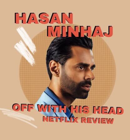 A photo of Hasan Minhaj with the text "Hasan Minhaj: Off With His Head Netflix Review"